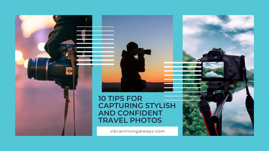 10 Tips for Capturing Stylish and Confident Travel Photos